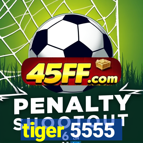 tiger 5555